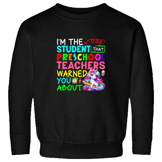 Im Student That Preschool Teacher Warned Cute Unicorns Lover Sweatshirts