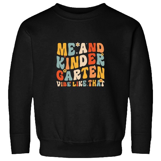 Me and Kindergarten Vibe Like That Teachers Back To School Sweatshirts