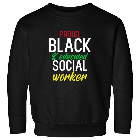 Proud Black And Educated Social Worker Equality Sweatshirts