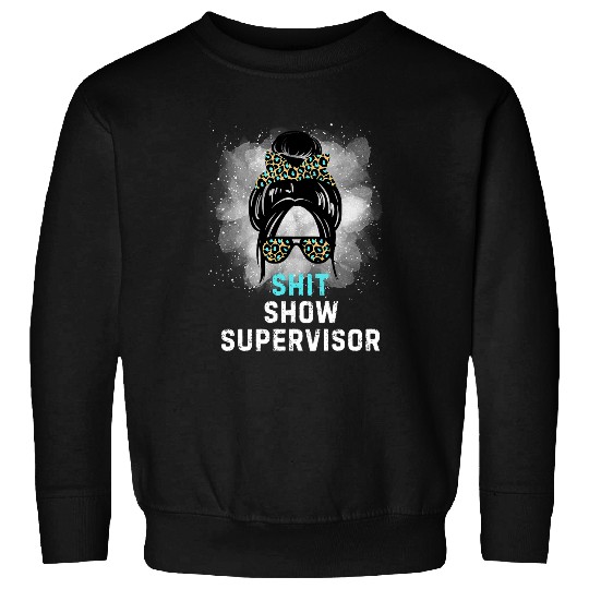 Shit Show Supervisor Tees Funny Messy Bun Mom Sweatshirts
