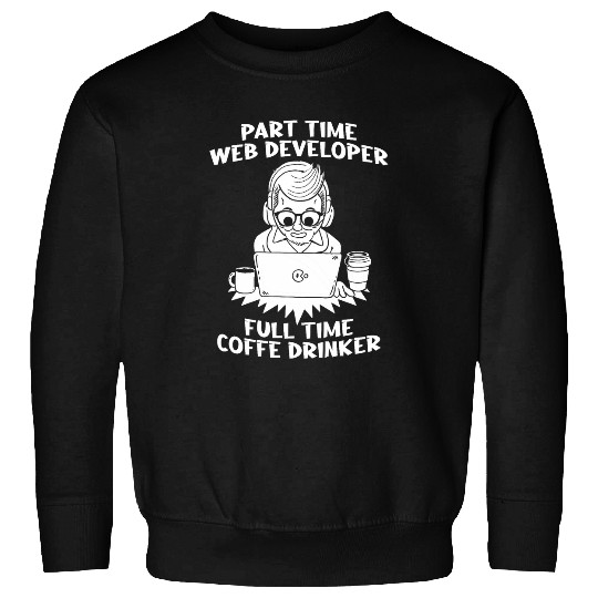 Web Dev Websites Coder Programmer Computer Web Developer Sweatshirts