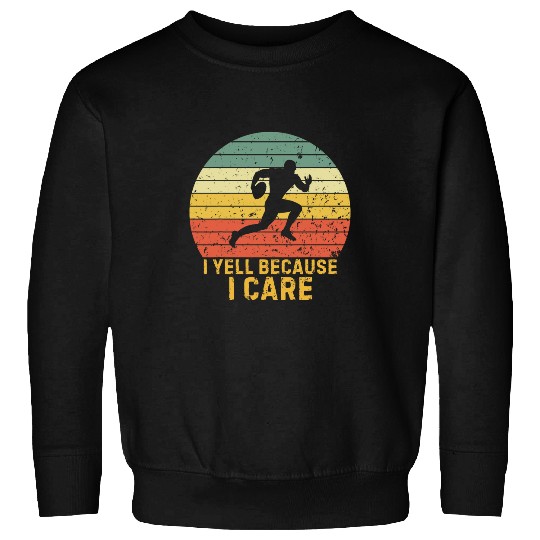 Funny I Yell Because I Care Rugby Union Sport Lovers vintages Sweatshirts