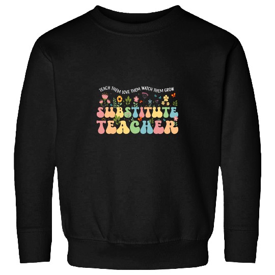 Substitute Teacher Sub Teacher Substitute Teaching 1 Sweatshirts