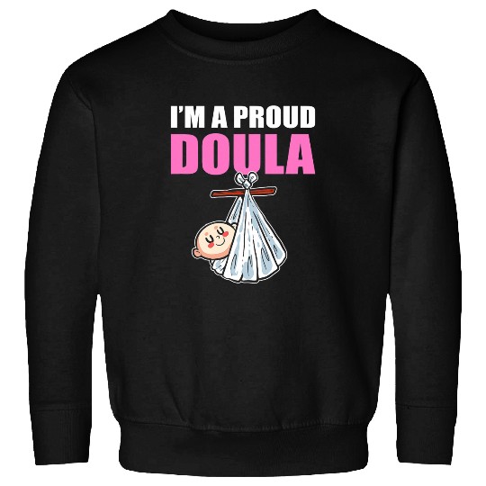 Im A Proud Doula Birth Worker Sweatshirts