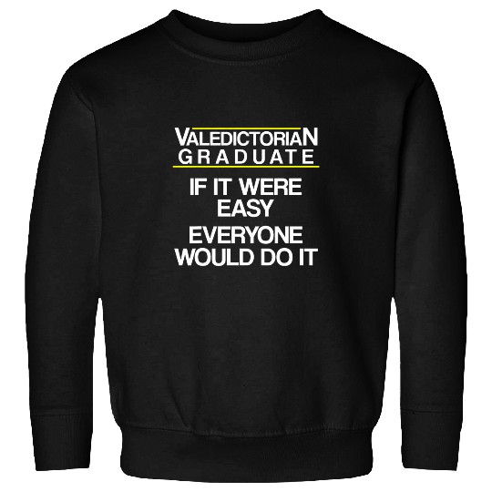 Valedictorian Graduate Class Easy Funny Graduation Sweatshirts
