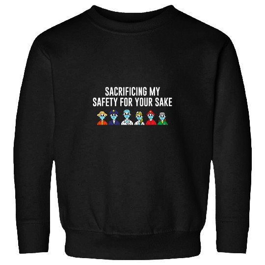 Sacrificing My Safety for Your Sake Frontliner Sayings Sweatshirts