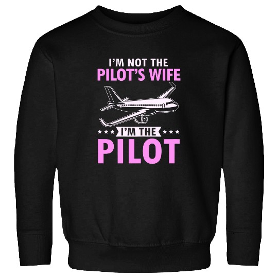 Im Not The Pilots Wife Im The Pilot Female Aviator Girl Sweatshirts