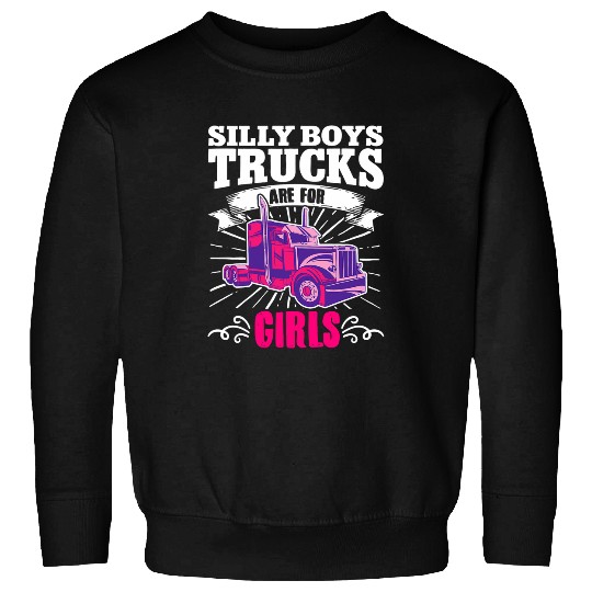 Silly Boys Trucks Are for Girls Trucker Truck Big Driver Sweatshirts