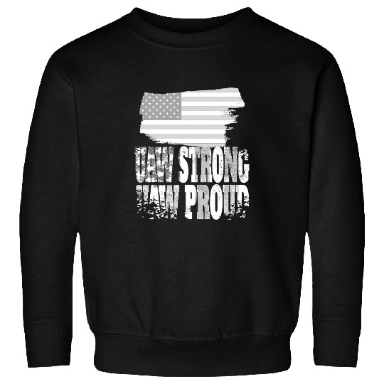 UAW Proud Union UAW Strong Solidarity UAW Laborer Worker Sweatshirts