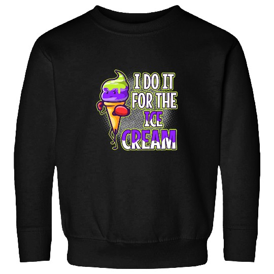 I Do It For The Ice Cream Sweatshirts