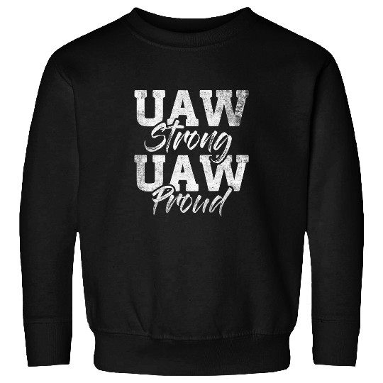UAW Strong UAW Proud Union Pride UAW Laborer Worker 1 7 Sweatshirts
