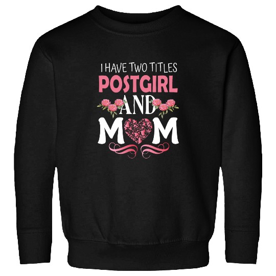 I Have Two Titles Postgirl and Mom Postal Worker Sweatshirts