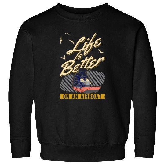 Life is better on an Airboat Swamp Boat Sweatshirts