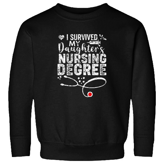 I Survived My Daughters Nursing Degree Proud Mom Dad nurses 2 Sweatshirts