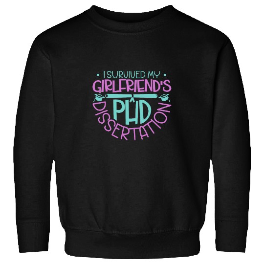 I survived my girlfriends PhD dissertation Sweatshirts