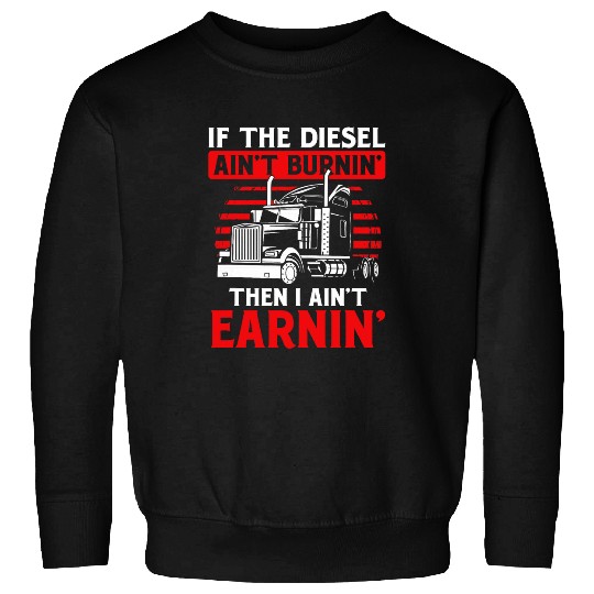 If Diesel Aint Burning Trucker Truck Driver Sweatshirts