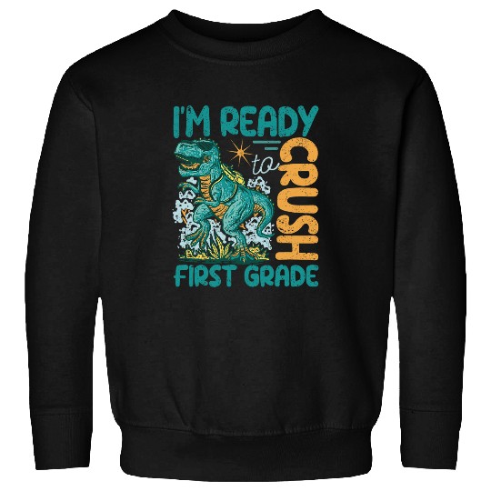 Im Ready To Crush First Grade Dinosaur Back To School Trex Sweatshirts