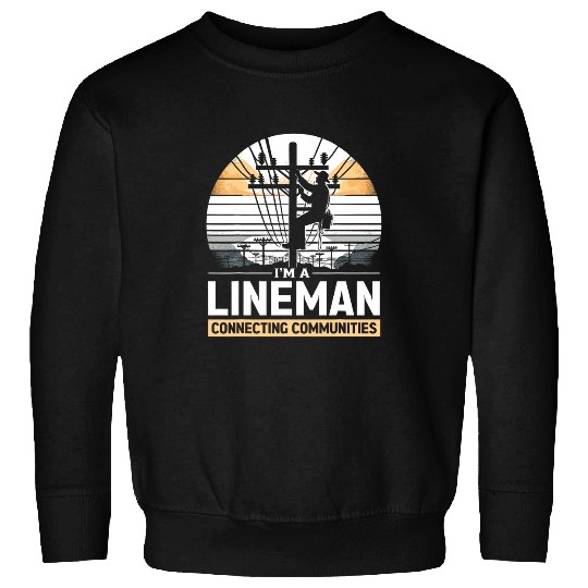 Im A Lineman Connecting Communities Lineman Designs Sweatshirts