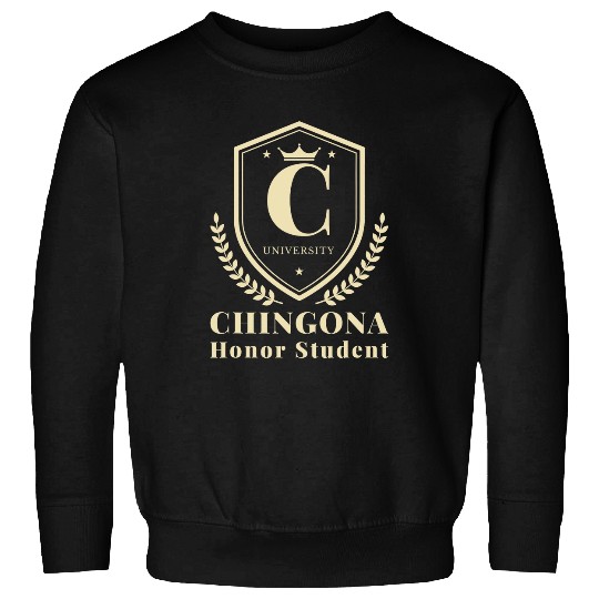 Funny CHINGONA University Honor Student Sweatshirts