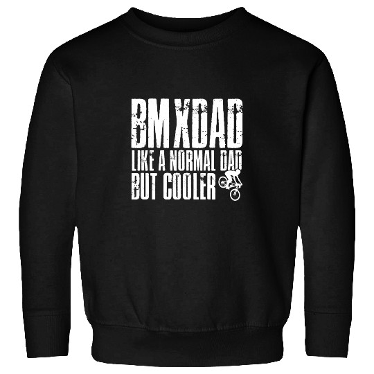 BMX Dad Like A Normal Dad But Cooler Biker Cyclist Father Sweatshirts