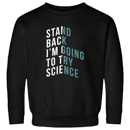 Stand Back Im Going To Try Science Teacher Student Sweatshirts