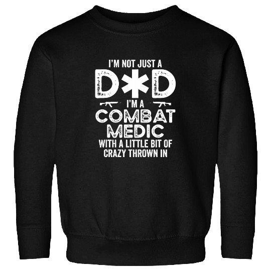 Mens Not just dad Im combat medic with little bit of thrown Sweatshirts