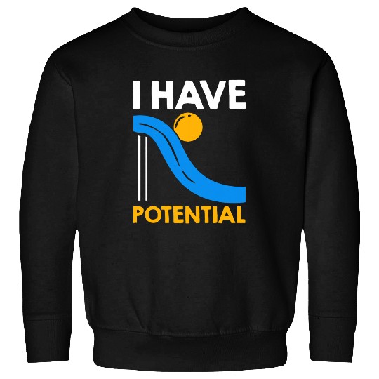 I Have Potential Physics Lovers Physicist Quote Physics Sweatshirts