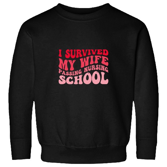 I Survived My Wife Passing Nursing School Funny nurses 3 Sweatshirts