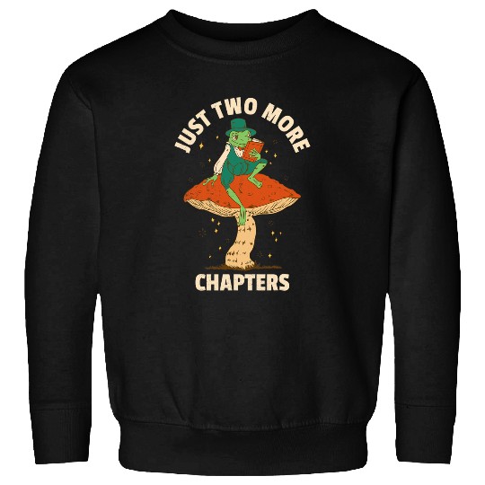 Just two more chapter Im a book nerd For frog lovers too Sweatshirts
