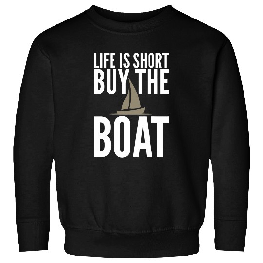Life Is Short Buy The Boat Sailing Sarcastic Unisex Sweatshirts