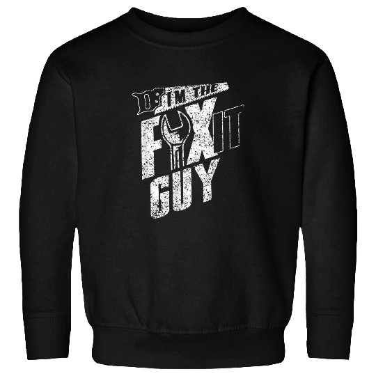 Im The Fix It Guy Fixing Repair Overhaul Handyman Sweatshirts
