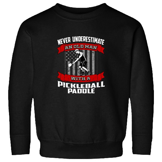 Mens Never Underestimate an Old Man with a Pickleball Paddle 7 Sweatshirts