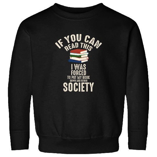 If You Can Read This I Was forcesd To Put My Book Society Sweatshirts