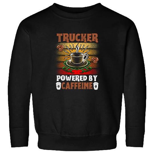 Trucker Powered By caffeines Truck Driver Sweatshirts