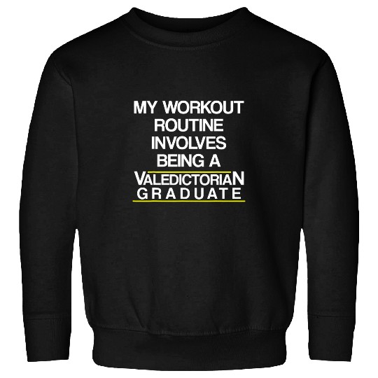 Valedictorian Graduate Class Workout Funny Graduation Sweatshirts