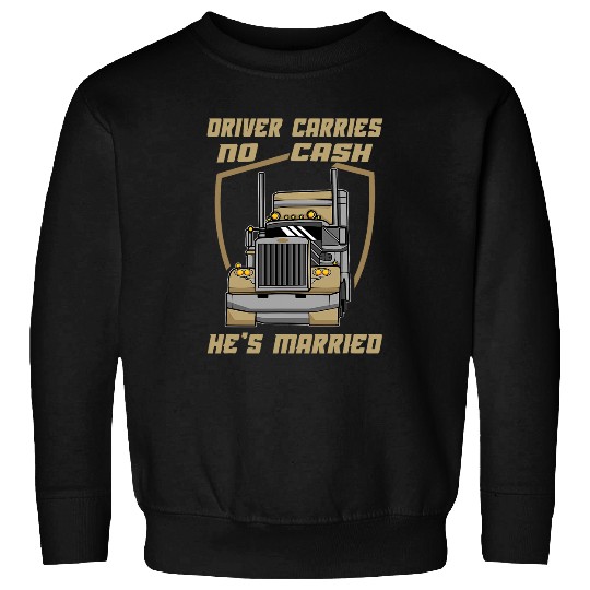 Married Driver Carries No Cash Husband Sarcastic Trucking Sweatshirts