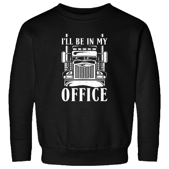 ill be in my office professional truck driver trucker Sweatshirts