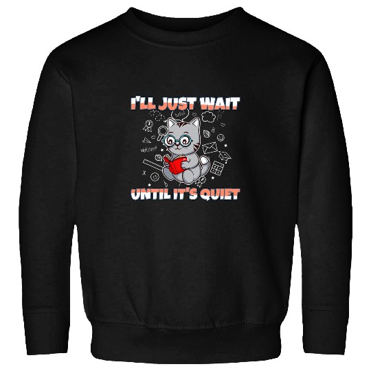 Ill Just Wait Until Its Quiet Funny Elementary Teacher Sweatshirts