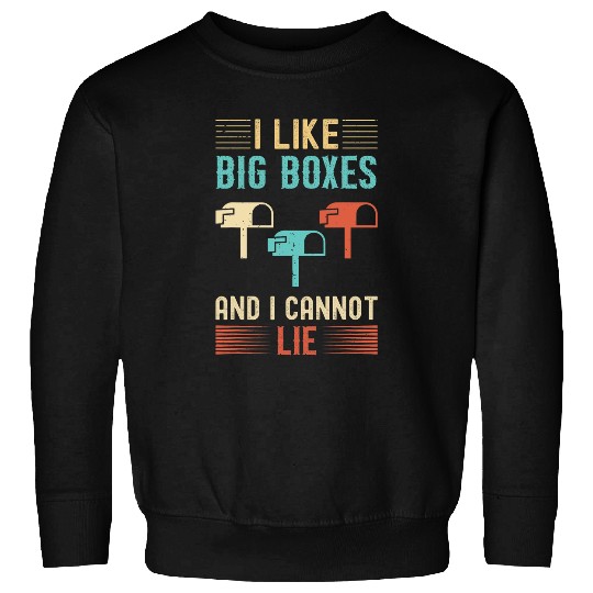 I Like Big Boxes And I Cannot Lie Mailbox Postal Carrier 3 Sweatshirts