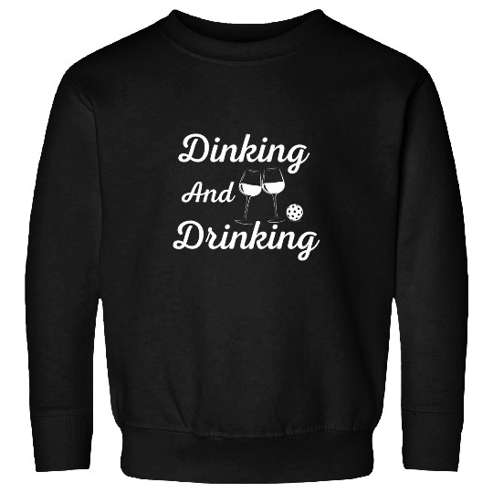 Dinking And Drinking Pickleball Pickleballer Gear Sweatshirts