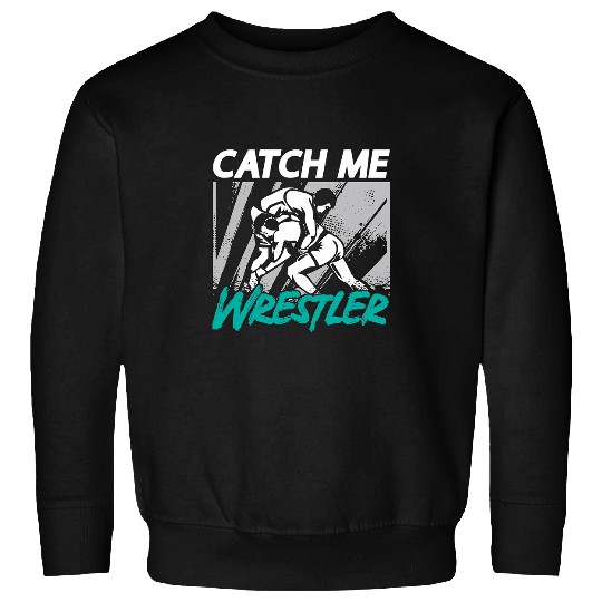 Catch Me Wrestler Training Game Sport Fight Catch Wrestling Sweatshirts