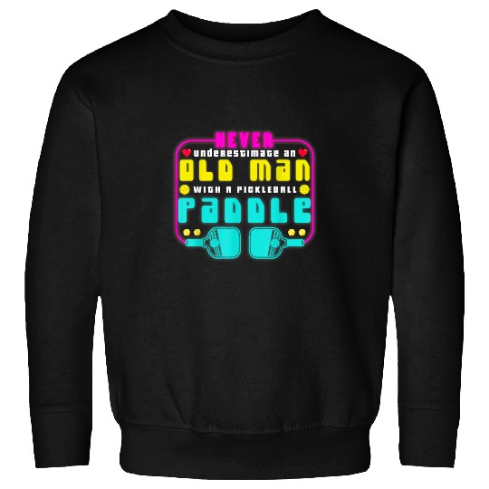 Mens Never Underestimate An Old Man With a Pickleball Paddle Men 2 Sweatshirts