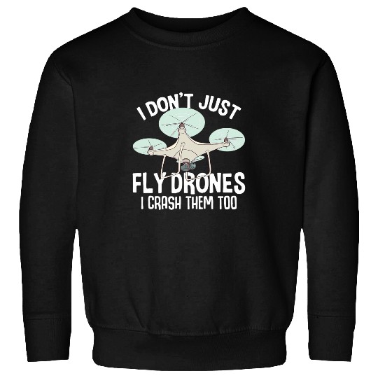 Funny Dont Just Fly Drones Quadcopter FVP Race Pilot Sweatshirts