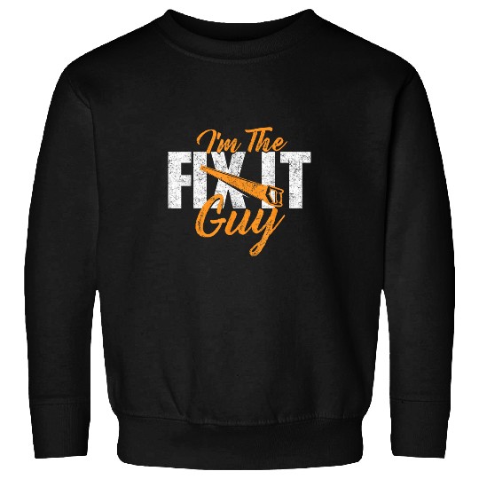 Im The Fix It Guy Repair Worker Handyman Tinkerer Labor Sweatshirts