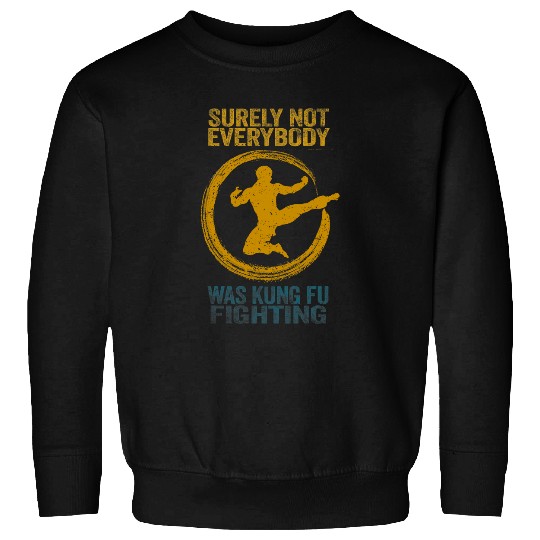 Surely Not Everybody Was Kung Fu Fighting 10 Sweatshirts