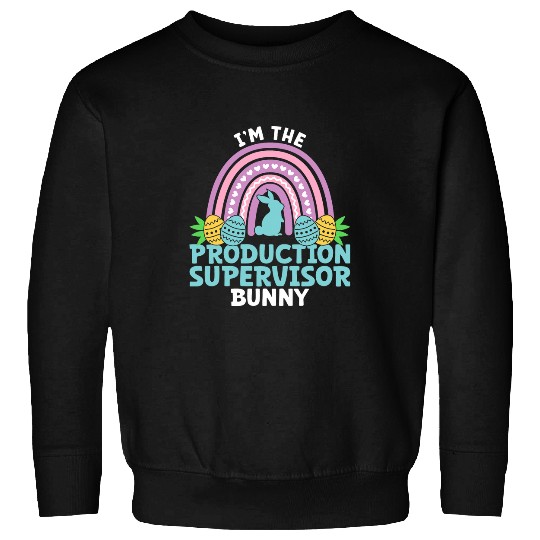 Happy Easter Day Im the Production Supervisor Bunny Sweatshirts