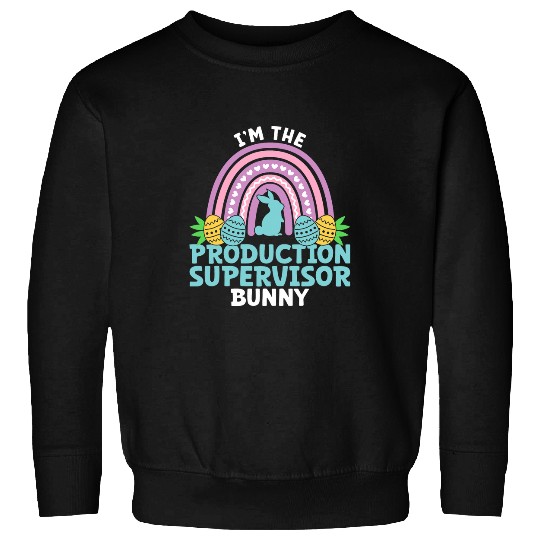 Happy Easter Day Im the Production Supervisor Bunny Sweatshirts