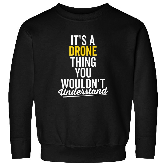 Funny Drone Pilot Lover Quadcopter Operator UAV Sarcasm Sweatshirts