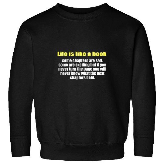 Life is like a book some chapters are sad and some are Sweatshirts