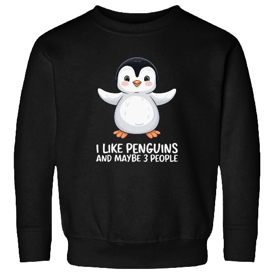 I Like Penguins Maybe 3 People Sweatshirts